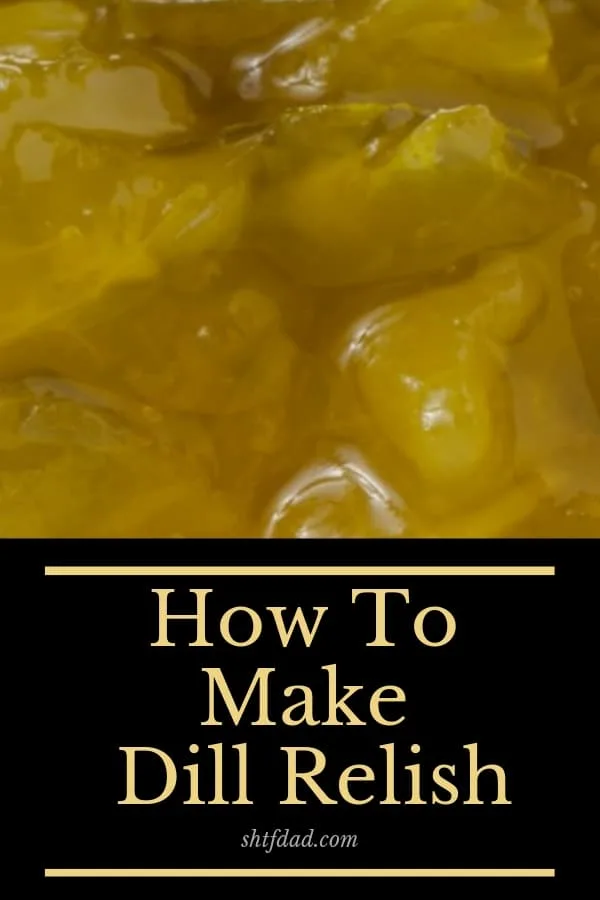 How to Make Dill Relish And Can It Afterwards 7 Making delicious cucumber relish using my recipe is easy! Go ahead and use up those cucumbers from the garden. #gardening #organic #harvest #relish #dillrelish #shtfdad