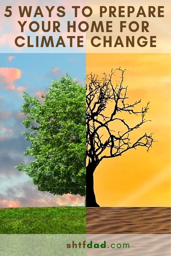 Are you preparing for climate change? If you want to keep your family safe and together when something unpredictable happens, you need to do these 5 things. #shtf #shtfdad #climatechange #globalwarming #earth #health #prepare #educate #naturaldisaster #environment